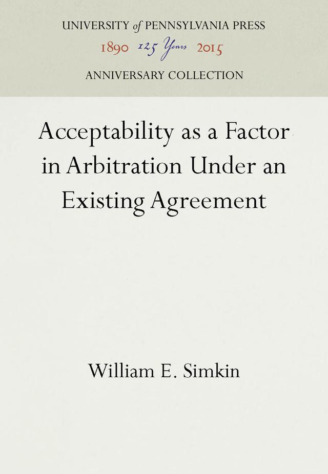 Acceptability as a Factor in Arbitration Under an Existing Agreement by William E. Simkin