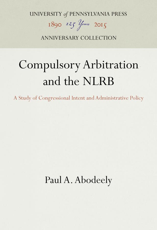 Compulsory Arbitration and the NLRB by Paul A. Abodeely