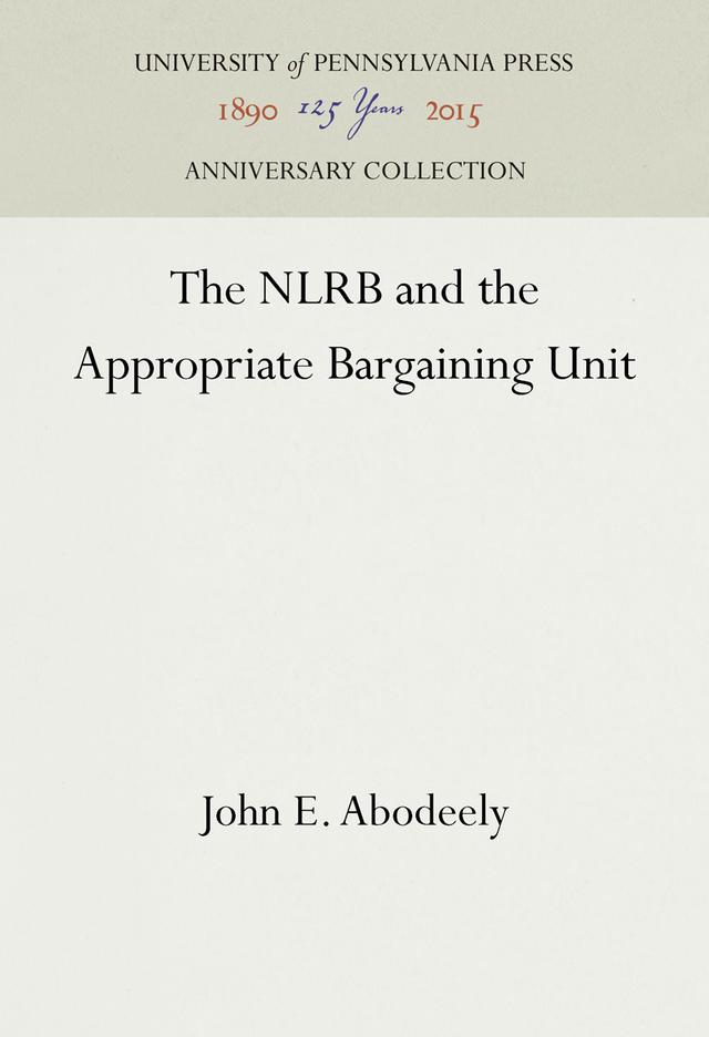 The NLRB and the Appropriate Bargaining Unit by John E. Abodeely