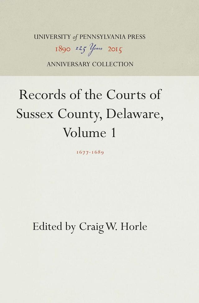Records of the Courts of Sussex County, Delaware, Volume 1 by Craig W. Horle