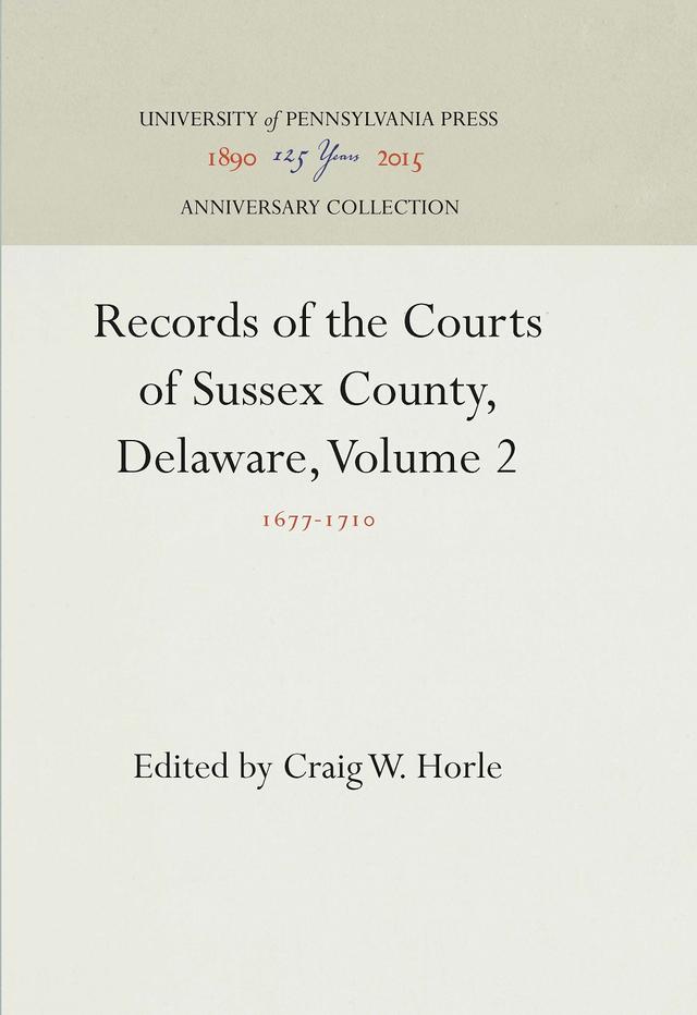 Records of the Courts of Sussex County, Delaware, Volume 2 by Craig W. Horle