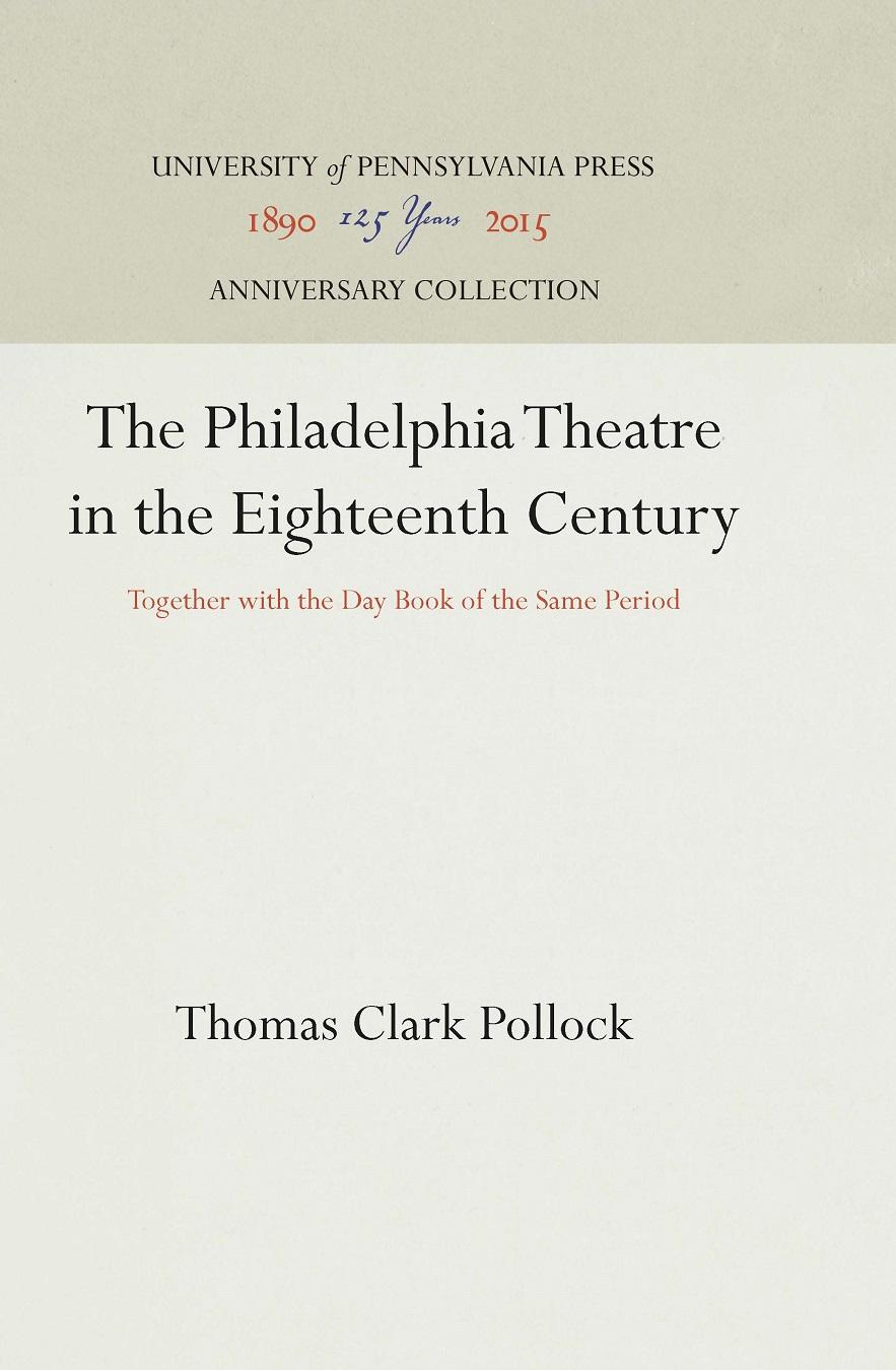 The Philadelphia Theatre in the Eighteenth Century