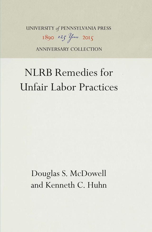 NLRB Remedies for Unfair Labor Practices by Douglas S. McDowell, Kenneth C. Huhn
