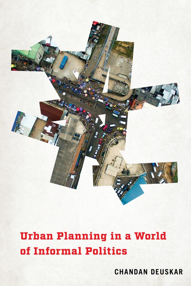 Urban Planning in a World of Informal Politics by Chandan Deuskar