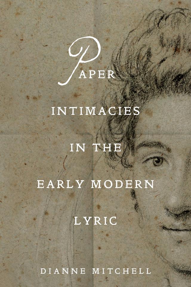 Paper Intimacies in the Early Modern Lyric by Dianne Mitchell