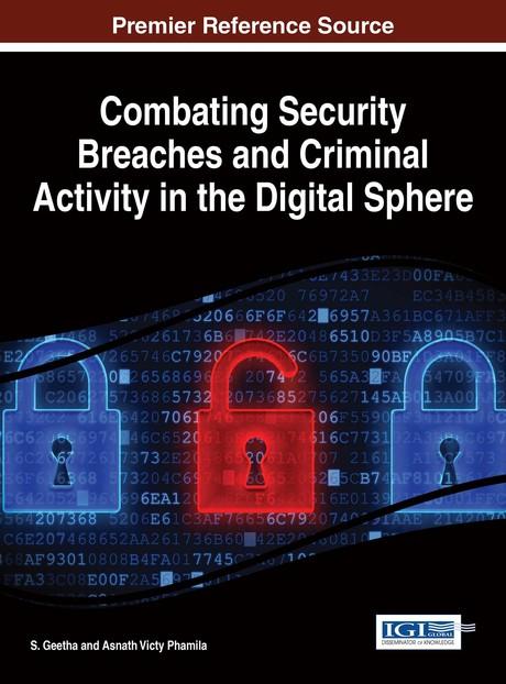 Combating Security Breaches and Criminal Activity in the Digital Sphere by Asnath Victy Phamila, S. Geetha