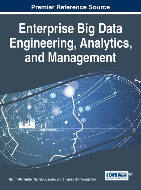 Enterprise Big Data Engineering, Analytics, and Management by Martin Atzmueller, Samia Oussena, Thomas Roth-Berghofer