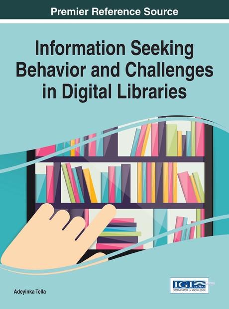 Information Seeking Behavior and Challenges in Digital Libraries by Adeyinka Tella