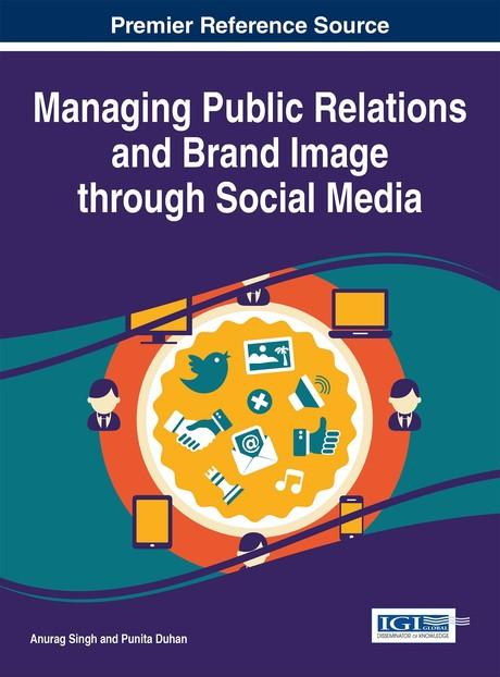 Managing Public Relations and Brand Image through Social Media by Anurag Singh, Punita Duhan