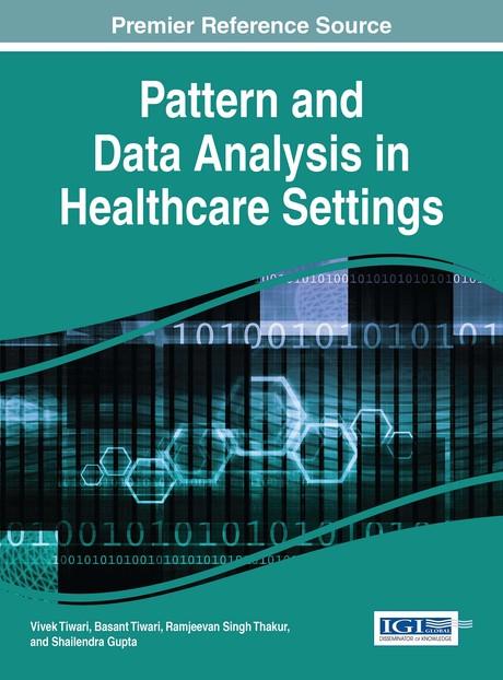 Pattern and Data Analysis in Healthcare Settings by Basant Tiwari, Ramjeevan Singh Thakur, Shailendra Gupta, Vivek Tiwari