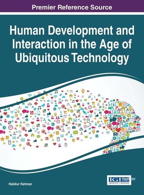 Human Development and Interaction in the Age of Ubiquitous Technology by Hakikur Rahman