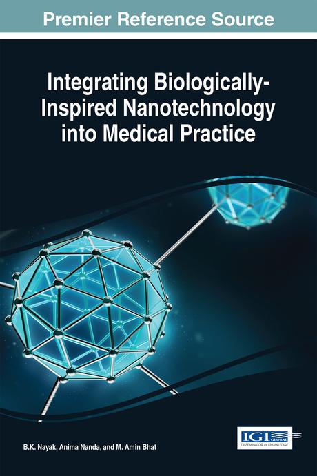 Integrating Biologically-Inspired Nanotechnology into Medical Practice by Anima Nanda, B.K. Nayak, M. Amin Bhat