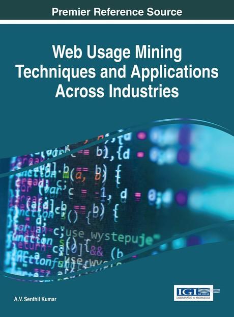 Web Usage Mining Techniques and Applications Across Industries by A.V. Senthil Kumar