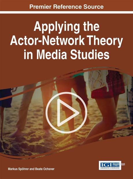 Applying the Actor-Network Theory in Media Studies by Beate Ochsner, Markus Spöhrer