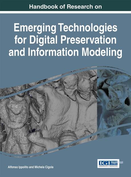 Handbook of Research on Emerging Technologies for Digital Preservation and Information Modeling by Alfonso Ippolito, Michela Cigola