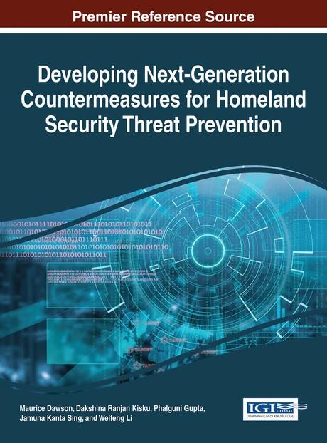 Developing Next-Generation Countermeasures for Homeland Security Threat Prevention by Dakshina Ranjan Kisku, Jamuna Kanta Sing, Maurice Dawson, Phalguni Gupta, Weifeng Li