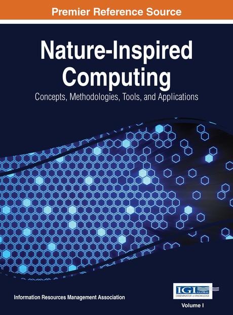 Nature-Inspired Computing: Concepts, Methodologies, Tools, and Applications by Information Resources Management Association