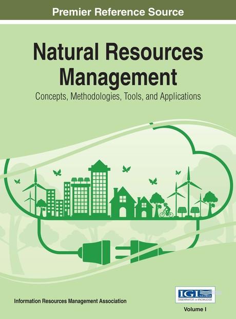 Natural Resources Management: Concepts, Methodologies, Tools, and Applications by Information Resources Management Association