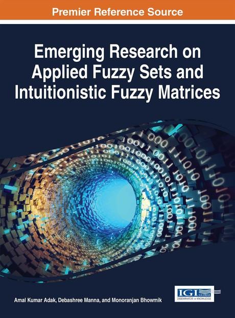 Emerging Research on Applied Fuzzy Sets and Intuitionistic Fuzzy Matrices by Amal Kumar Adak, Debashree Manna, Monoranjan Bhowmik