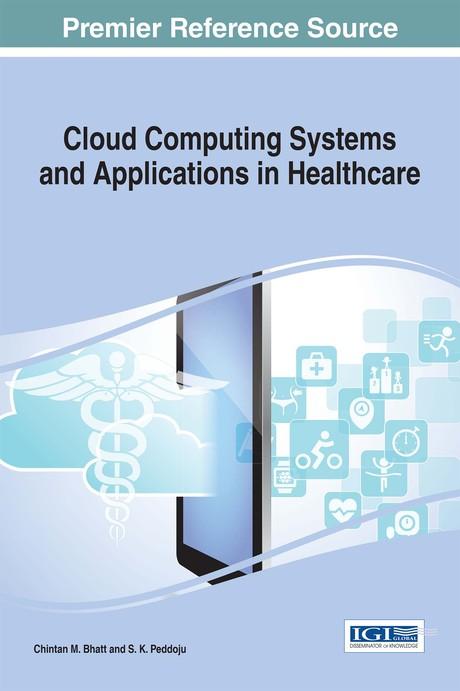 Cloud Computing Systems and Applications in Healthcare by Chintan M. Bhatt, S. K. Peddoju