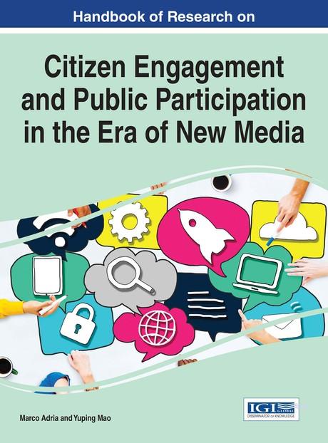 Handbook of Research on Citizen Engagement and Public Participation in the Era of New Media by Marco Adria, Yuping Mao
