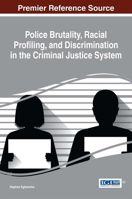 Police Brutality, Racial Profiling, and Discrimination in the Criminal Justice System by Stephen Egharevba