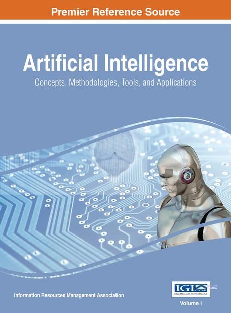 Artificial Intelligence: Concepts, Methodologies, Tools, and Applications by Information Resources Management Association