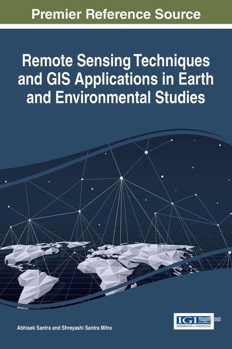 Remote Sensing Techniques and GIS Applications in Earth and Environmental Studies by Abhisek Santra, Shreyashi Santra Mitra
