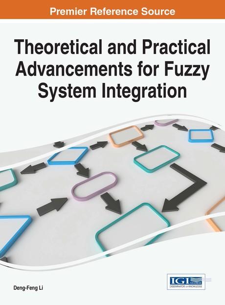 Theoretical and Practical Advancements for Fuzzy System Integration by Deng-Feng Li