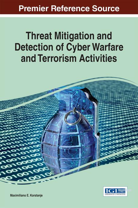 Threat Mitigation and Detection of Cyber Warfare and Terrorism Activities by Maximiliano E. Korstanje