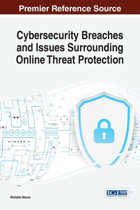 Cybersecurity Breaches and Issues Surrounding Online Threat Protection by Michelle Moore