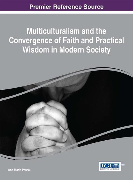 Multiculturalism and the Convergence of Faith and Practical Wisdom in Modern Society by Ana-Maria Pascal