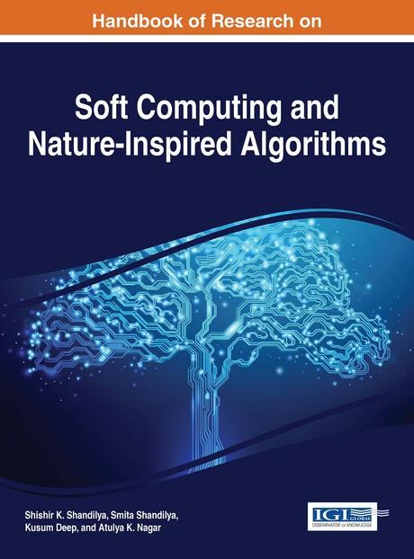 Handbook of Research on Soft Computing and Nature-Inspired Algorithms by Atulya K. Nagar, Kusum Deep, Shishir K. Shandilya, Smita Shandilya