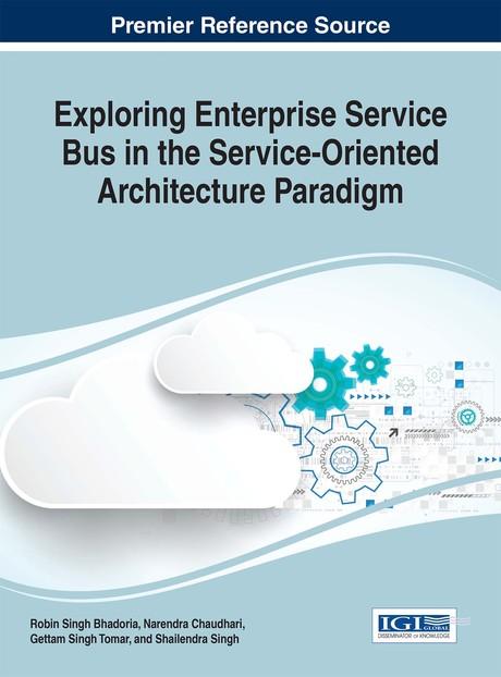 Exploring Enterprise Service Bus in the Service-Oriented Architecture Paradigm by Geetam Singh Tomar, Narendra Chaudhari, Robin Singh Bhadoria, Shailendra Singh