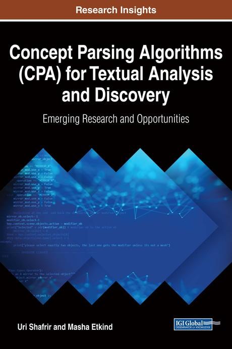 Concept Parsing Algorithms (CPA) for Textual Analysis and Discovery: Emerging Research and Opportunities by Masha Etkind, Uri Shafrir