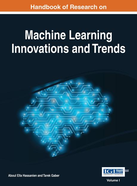 Handbook of Research on Machine Learning Innovations and Trends by Aboul Ella Hassanien, Tarek Gaber