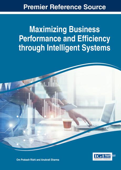 Maximizing Business Performance and Efficiency Through Intelligent Systems by Anukrati Sharma, Om Prakash Rishi