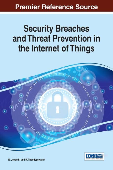Security Breaches and Threat Prevention in the Internet of Things by N. Jeyanthi, R. Thandeeswaran