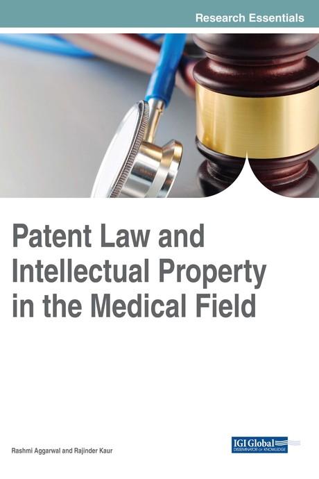 Patent Law and Intellectual Property in the Medical Field by Rajinder Kaur, Rashmi Aggarwal