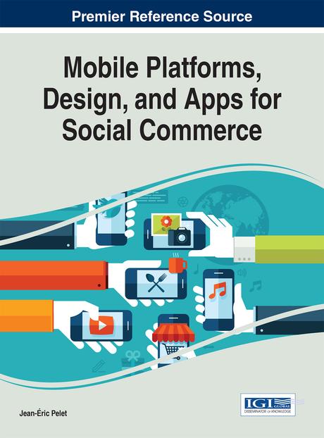 Mobile Platforms, Design, and Apps for Social Commerce by Jean-Éric Pelet