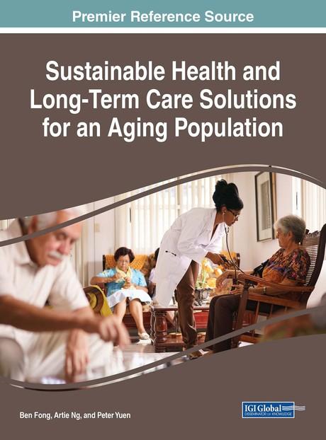 Sustainable Health and Long-Term Care Solutions for an Aging Population by Artie Ng, Ben Fong, Peter Yuen