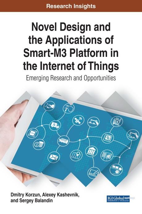 Novel Design and the Applications of Smart-M3 Platform in the Internet of Things: Emerging Research and Opportunities by Alexey Kashevnik, Dmitry Korzun, Sergey Balandin