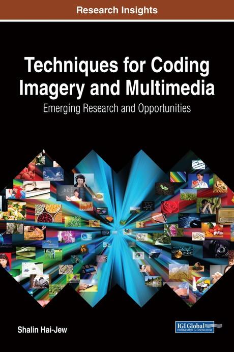 Techniques for Coding Imagery and Multimedia: Emerging Research and Opportunities by Shalin Hai-Jew
