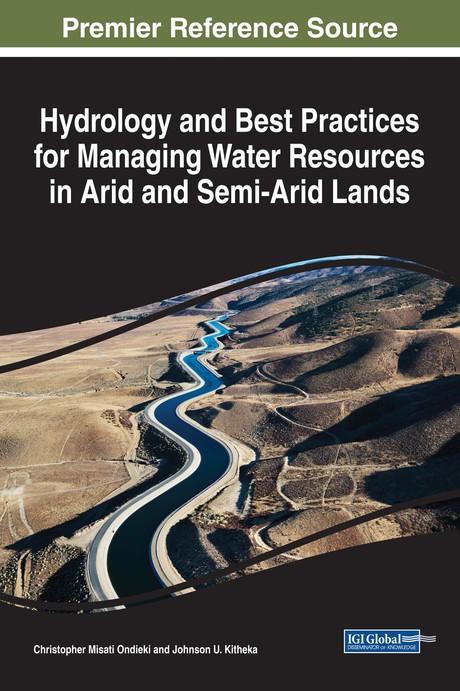 Hydrology and Best Practices for Managing Water Resources in Arid and Semi-Arid Lands by Christopher Misati Ondieki, Johnson Utu Kitheka