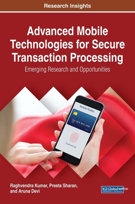 Advanced Mobile Technologies for Secure Transaction Processing: Emerging Research and Opportunities by Aruna Devi, Preeta Sharan, Raghvendra Kumar