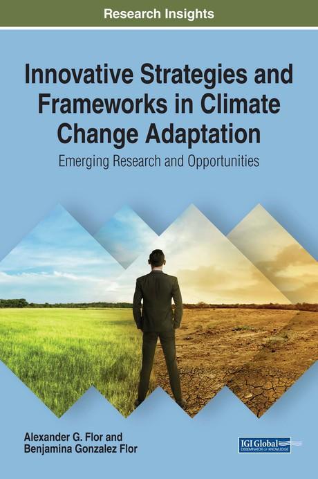 Innovative Strategies and Frameworks in Climate Change Adaptation: Emerging Research and Opportunities by Alexander G. Flor, Benjamina Gonzalez Flor