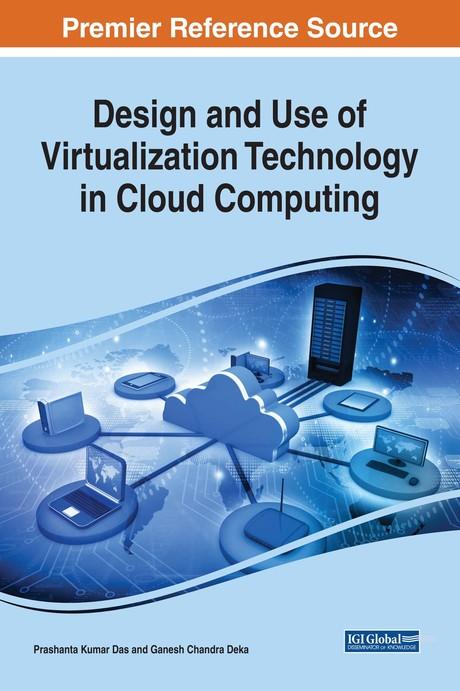 Design and Use of Virtualization Technology in Cloud Computing by Ganesh Chandra Deka, Prashanta Kumar Das