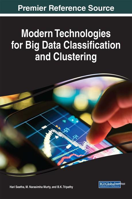 Modern Technologies for Big Data Classification and Clustering by B. K. Tripathy, Hari Seetha, M. Narasimha Murty