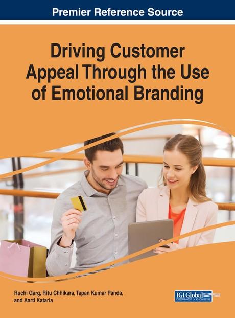 Driving Customer Appeal Through the Use of Emotional Branding by Aarti Kataria, Ritu Chhikara, Ruchi Garg, Tapan Kumar Panda