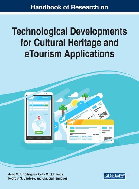 Handbook of Research on Technological Developments for Cultural Heritage and eTourism Applications by Célia M.Q. Ramos, Cláudia Henriques, João M. F. Rodrigues, Pedro J. S. Cardoso